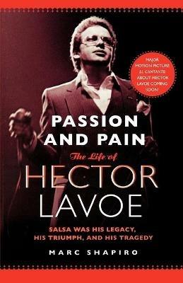 Passion and Pain: The Life of Hector Lavoe - Marc Shapiro - cover