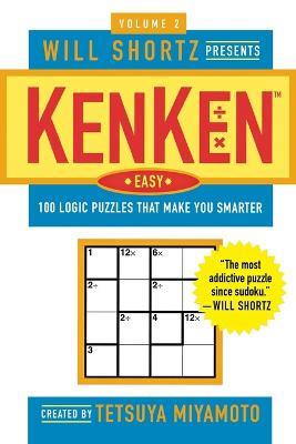 Will Shortz Presents Kenken Easy Volume 2: 100 Logic Puzzles That Make You Smarter - Tetsuya Miyamoto,Kenken Puzzle LLC - cover