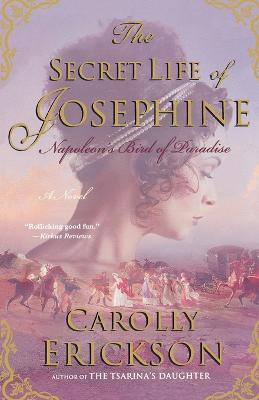 The Secret Life of Josephine: Napoleon's Bird of Paradise - Carolly Erickson - cover