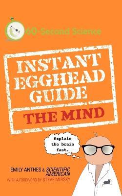 Instant Egghead Guide: The Mind: The Mind - Emily Anthes,Scientific American - cover