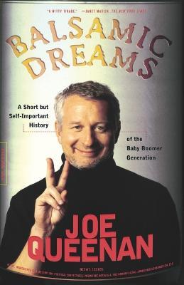 Balsamic Dreams: A Short But Self-Important History of the Baby Boomer Generation - Joe Queenan - cover