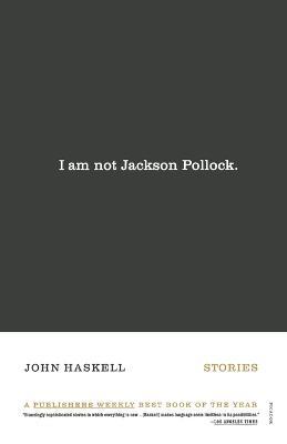 I Am Not Jackson Pollock - John Haskell - cover