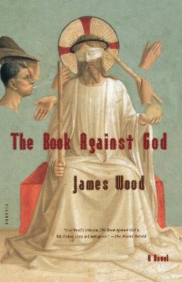 The Book Against God - James Wood - cover
