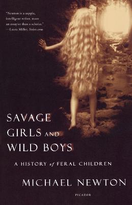 Savage Girls and Wild Boys: A History of Feral Children - Michael Newton - cover