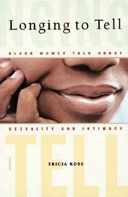 Longing To Tell: Black Women Talk about Sexuality and Intimacy - Tricia Rose - cover