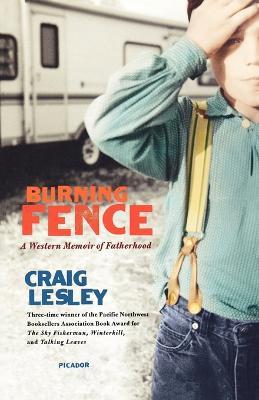 Burning Fence: A Western Memoir of Fatherhood - Craig Lesley - cover