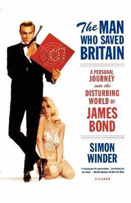 The Man Who Saved Britain: A Personal Journey Into the Disturbing World of James Bond - Simon Winder - cover