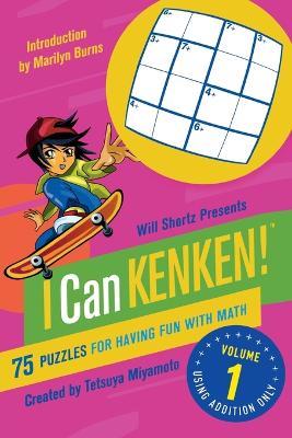 Will Shortz Presents I Can Kenken! Volume 1: 75 Puzzles for Having Fun with Math - Tetsuya Miyamoto,Kenken Puzzle LLC - cover