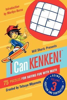 Will Shortz Presents I Can Kenken!, Volume 3: 75 Puzzles for Having Fun with Math - Tetsuya Miyamoto,Kenken Puzzle LLC - cover