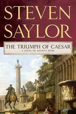 Triumph of Caesar: A Novel of Ancient Rome - Steven Saylor - cover