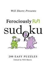 Ferociously Fun Sudoku: 200 Easy Puzzles