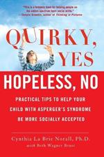 Quirky, Yes - Hopeless, No: Practical Tips to Help Your Child with Asperger's Syndrome be More Socially Accepted