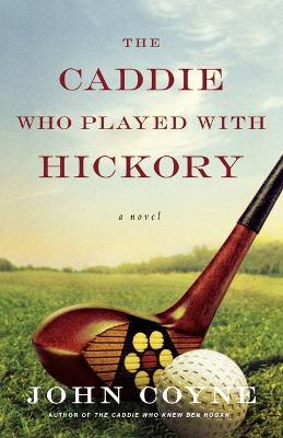 The Caddie Who Played with Hickory - John Coyne - cover