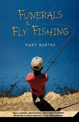 Funerals & Fly Fishing - Mary Bartek - cover