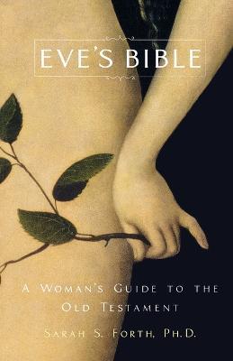 Eve's Bible: A Woman's Guide to the Old Testament - Sarah S Forth - cover