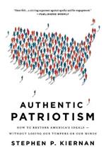 Authentic Patriotism: How to Restore America's Ideals--Without Losing Our Tempers or Our Minds