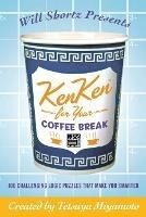 Will Shortz Presents Kenken for Your Coffee Break: 100 Challenging Logic Puzzles That Make You Smarter - Tetsuya Miyamoto,Kenken Puzzle LLC - cover