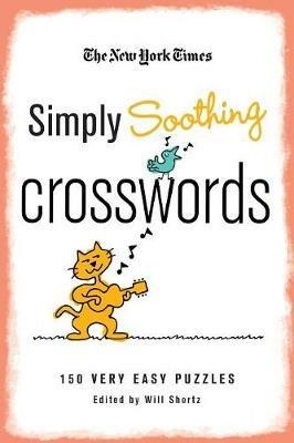 The New York Times Simply Soothing Crosswords: 150 Very Easy Puzzles - New York Times - cover