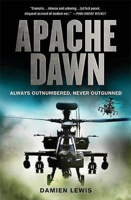 Apache Dawn: Always Outnumbered, Never Outgunned - Damien Lewis - cover