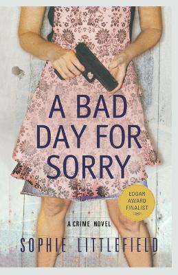 A Bad Day for Sorry - Sophie Littlefield - cover