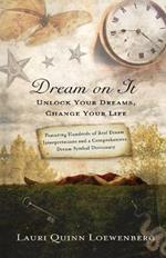 Dream on It: Unlock Your Dreams, Change Your Life