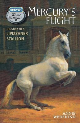 Mercury's Flight: The Story of a Lipizzaner Stallion - Annie Wedekind - cover