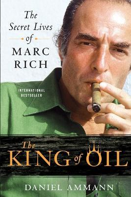 The King of Oil: The Secret Lives of Marc Rich - Daniel Ammann - cover