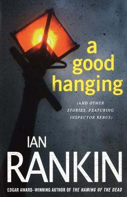 A Good Hanging: An Inspector Rebus Collection - Ian Rankin - cover