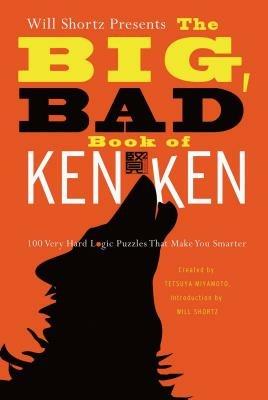 Will Shortz Presents the Big, Bad Book of Kenken: 100 Very Hard Logic Puzzles That Make You Smarter - Tetsuya Miyamoto,Kenken Puzzle LLC - cover