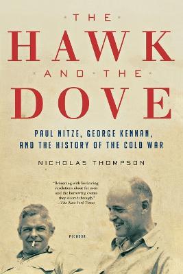 The Hawk and the Dove: Paul Nitze, George Kennan, and the History of the Cold War - Nicholas Thompson - cover