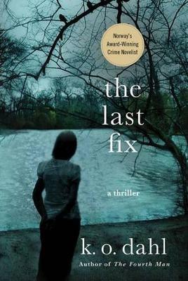 The Last Fix: A Thriller - K O Dahl - cover