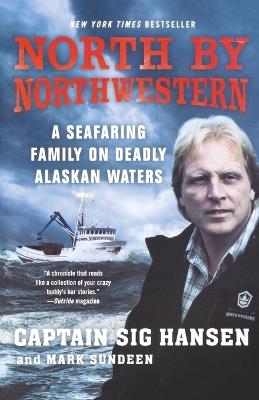 North by Northwestern: A Seafaring Family on Deadly Alaskan Waters - Sig Hansen,Mark Sundeen - cover