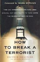 How to Break a Terrorist - Matthew Alexander - cover