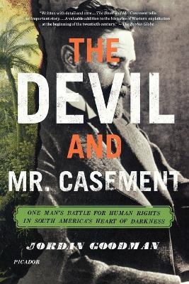 The Devil and Mr. Casement: One Man's Battle for Human Rights in South America's Heart of Darkness - Jordan Goodman - cover