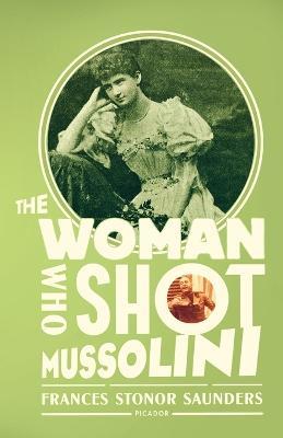 The Woman Who Shot Mussolini: A Biography - Frances Stonor Saunders - cover