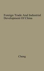 Foreign Trade and Industrial Development of China: An Historical and Integrated Analysis Through 1948