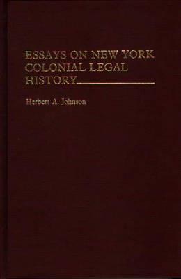 Essays on New York Colonial Legal History. - Herbert A. Johnson - cover