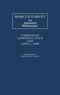 Marcus Garvey: An Annotated Bibliography - Lenwood Davis,Janet Sims - cover