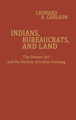 Indians, Bureaucrats, and Land: The Dawes Act and the Decline of Indian Farming