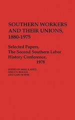 Southern Workers and Their Unions, 1880-1975: Selected Papers, The Second Southern Labor History Conference, 1978