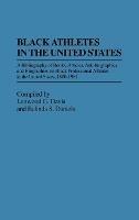 Black Athletes in the United States: A Bibliography of Books, Articles, Autobiographies, and Biographies on Black Professional Athletes in the United States, 1880-1981 - Belinda S. Daniels,Lenwood Davis - cover