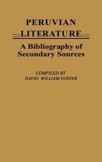 Peruvian Literature: A Bibliography of Secondary Sources - David William Foster - cover