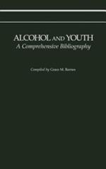 Alcohol and Youth: A Comprehensive Bibliography