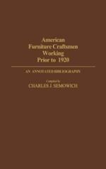 American Furniture Craftsmen Working Prior to 1920: An Annotated Bibliography