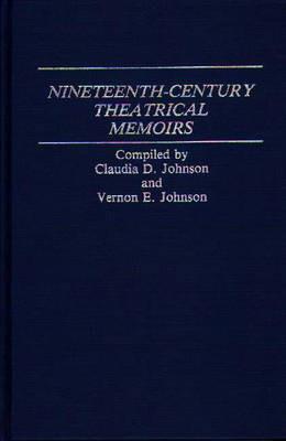 Nineteenth-Century Theatrical Memoirs - Claudia Durst Johnson,Vernon Johnson - cover