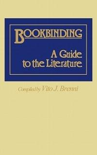 Bookbinding: A Guide to the Literature - Vito J. Brenni - cover