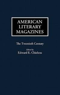 American Literary Magazines: The Twentieth Century - Edward E. Chielens - cover