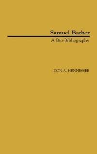 Samuel Barber: A Bio-Bibliography - Don A. Hennessee - cover