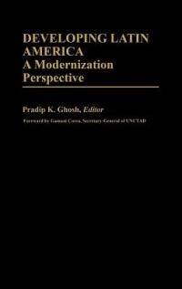 Developing Latin America: A Modernization Approach - Pradip K. Ghosh - cover