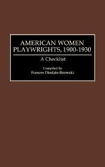 American Women Playwrights, 1900-1930: A Checklist